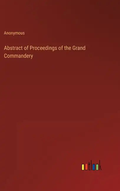 Abstract of Proceedings of the Grand Commandery - Hardcover