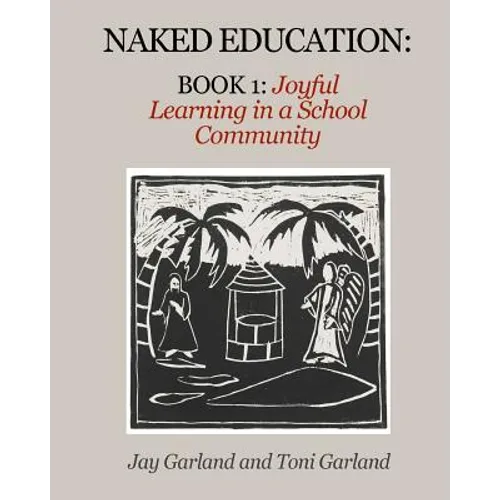Naked Education: Book 1: Joyful Learning in a School Community - Paperback