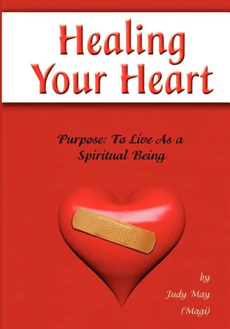 Healing Your Heart: Live as a Spiritual Being - Paperback