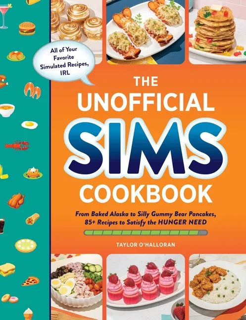 The Unofficial Sims Cookbook: From Baked Alaska to Silly Gummy Bear Pancakes, 85+ Recipes to Satisfy the Hunger Need - Hardcover