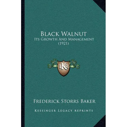 Black Walnut: Its Growth And Management (1921) - Paperback