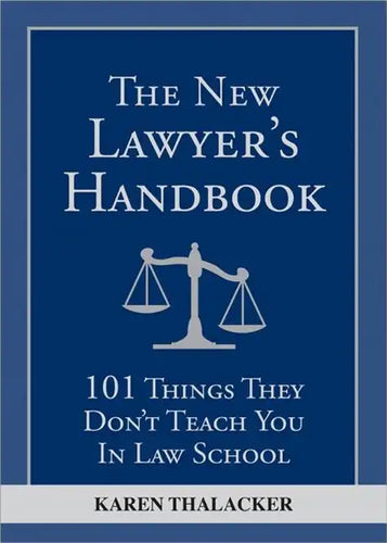 The New Lawyer's Handbook: 101 Things They Don't Teach You in Law School - Paperback