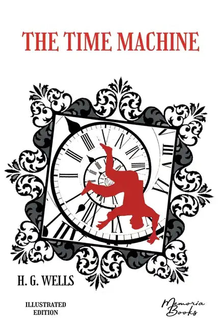 The Time Machine illustrated: by a French illustrator from the Beaux-Arts - Paperback