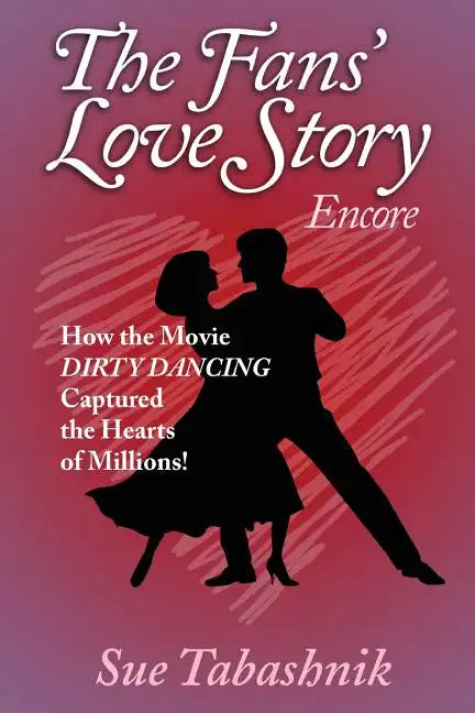 The Fans' Love Story Encore: How the Movie Dirty Dancing Captured the Hearts of Millions! - Paperback