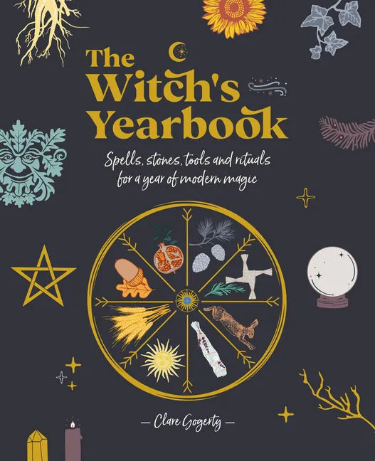 The Witch's Yearbook: Spells, Stones, Tools and Rituals for a Year of Modern Magic - Paperback