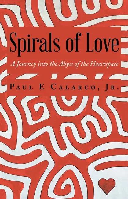 Spirals of Love: A Journey into the Abyss of the Heartspace - Paperback