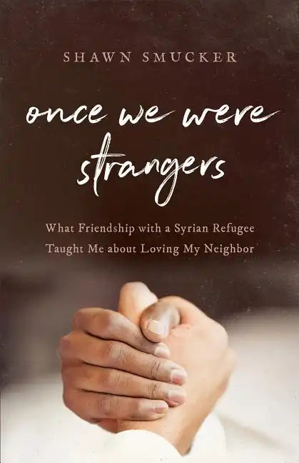 Once We Were Strangers: What Friendship with a Syrian Refugee Taught Me about Loving My Neighbor - Paperback