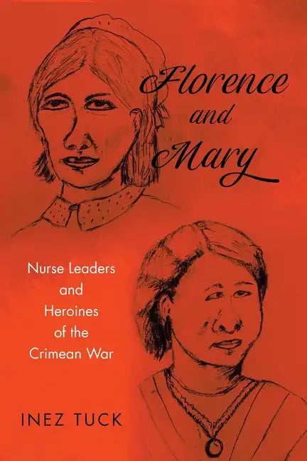 Florence and Mary: Nurse Leaders and Heroines of the Crimean War - Paperback