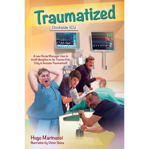 Traumatized: A New Nurse Manager Tries to Instill Discipline in the Trauma Unit Only to Become Traumatized! - Paperback