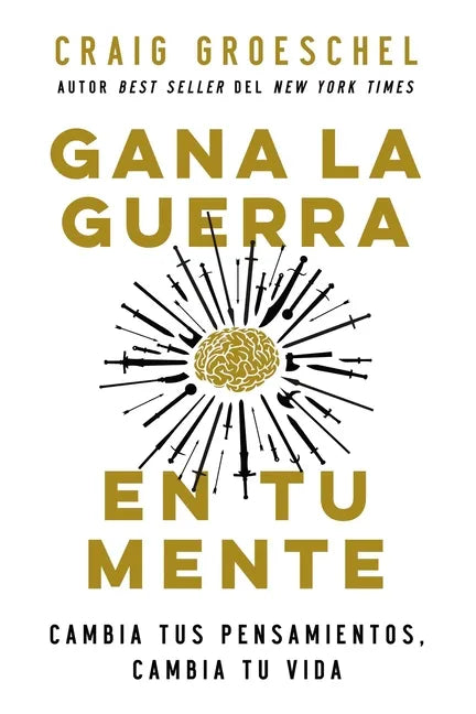 Gana La Guerra En Tu Mente: Cambia Tus Pensamientos, Cambia Tu Vida - Paperback