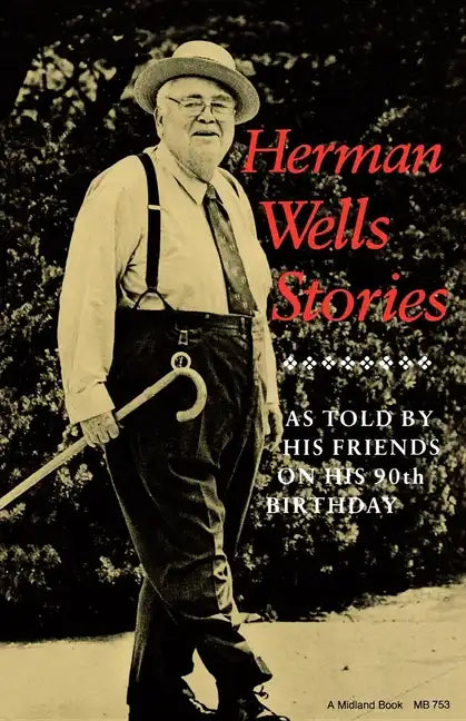 Herman Wells Stories: As Told by His Friends on His 90th Birthday - Paperback