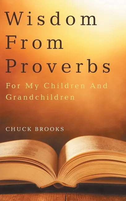 Wisdom From Proverbs: For My Children And Grandchildren - Hardcover