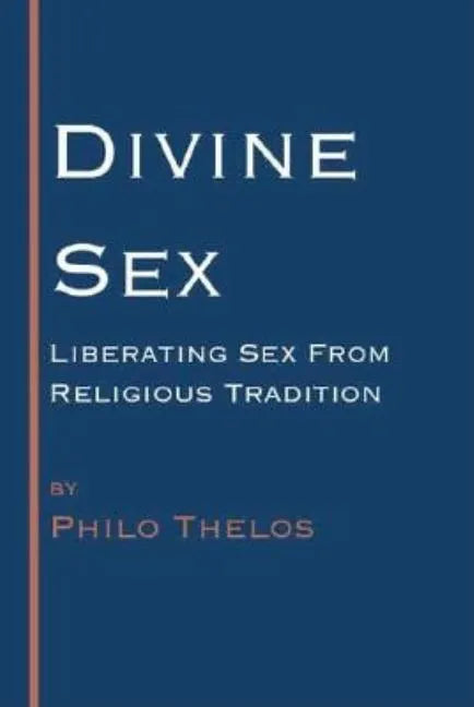 Divine Sex: Liberating Sex from Religious Tradition - Paperback