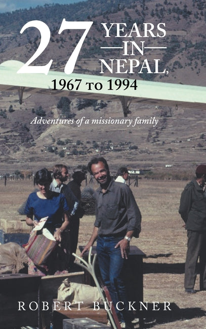 27 YEARS IN NEPAL, 1967 to 1994 Adventures of a missionary family - Hardcover