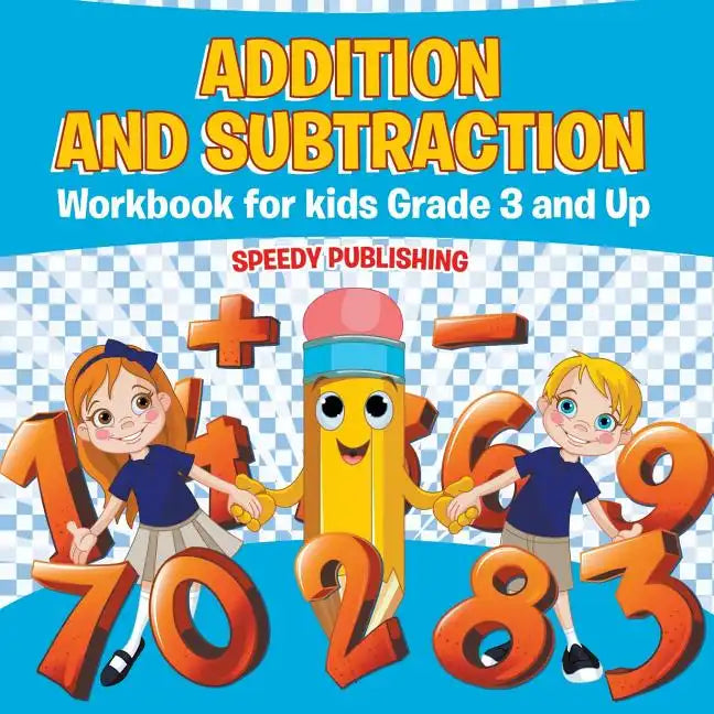 Addition and Subtraction Workbook for Kids Grade 3 and Up - Paperback