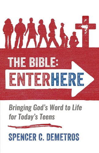 The Bible: Enter Here: Bringing God's Word to Life for Today's Teens - Paperback