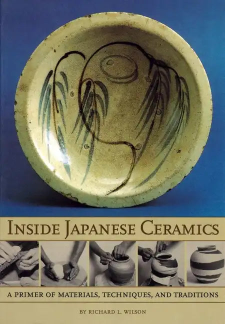 Inside Japanese Ceramics: Primer of Materials, Techniques, and Traditions - Paperback