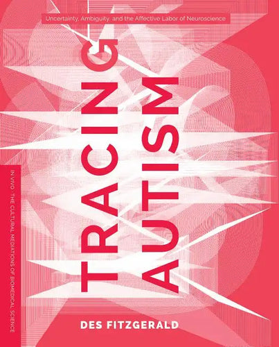 Tracing Autism: Uncertainty, Ambiguity, and the Affective Labor of Neuroscience - Paperback