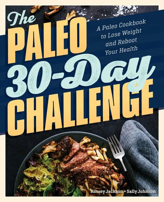 The Paleo 30-Day Challenge: A Paleo Cookbook to Lose Weight and Reboot Your Health - Paperback