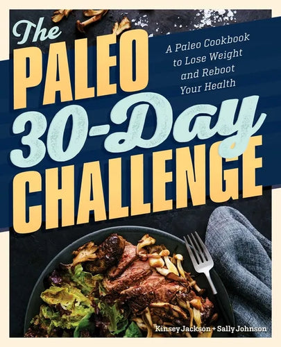 The Paleo 30-Day Challenge: A Paleo Cookbook to Lose Weight and Reboot Your Health - Paperback