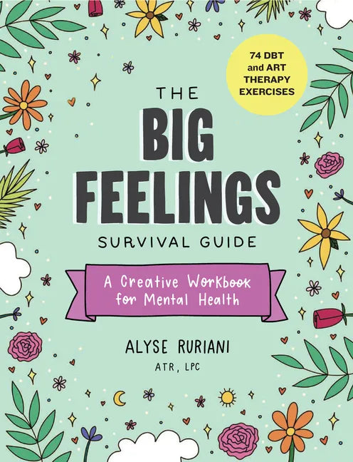 The Big Feelings Survival Guide: A Creative Workbook for Mental Health (74 Dbt and Art Therapy Exercises) - Paperback