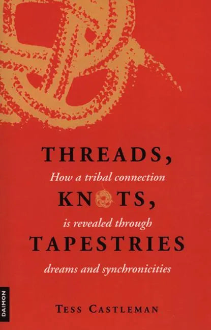 Threads, Knots, Tapestries: How a Tribal Connection Is Revealed Through Dreams and Synchronicities - Paperback