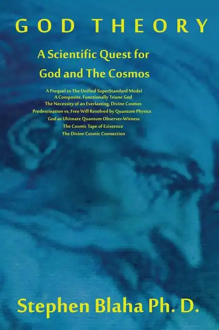 God Theory: A Scientific Quest for God and the Cosmos: A Prequel to the Unified Superstandard Model, a Composite, Functionally Tri - Hardcover