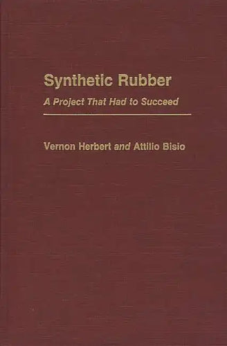 Synthetic Rubber: A Project That Had to Succeed - Hardcover