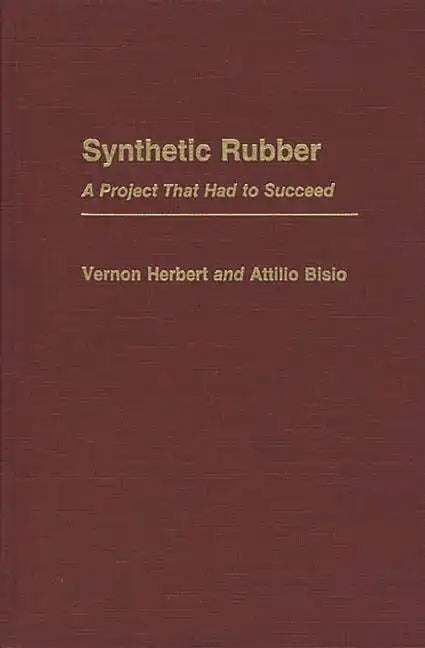 Synthetic Rubber: A Project That Had to Succeed - Hardcover