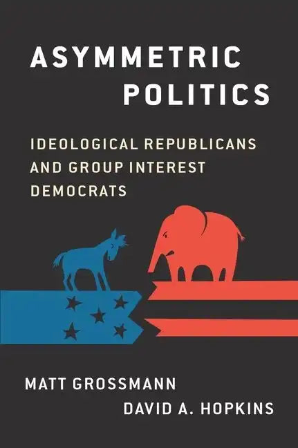 Asymmetric Politics: Ideological Republicans and Group Interest Democrats - Paperback