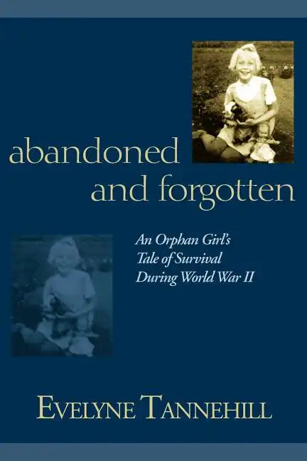 Abandoned and Forgotten: An Orphan Girl's Tale of Survival During World War II - Paperback