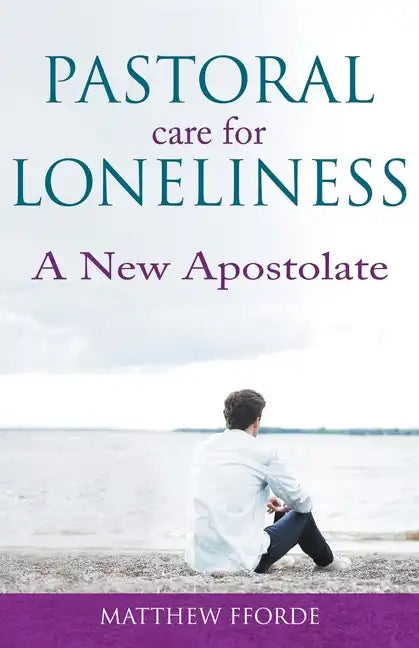 Pastoral Care for Loneliness: A New Apostolate - Paperback