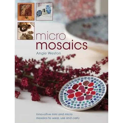 Micro Mosaics: Innovative Mini and Micro Mosaics to Wear, Use and Carry - Paperback
