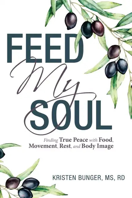 Feed My Soul: Finding True Peace with Food, Movement, Rest, and Body Image - Paperback