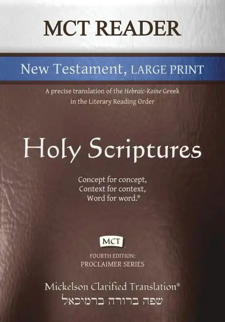 MCT Reader New Testament Large Print, Mickelson Clarified: A Precise Translation of the Hebraic-Koine Greek in the Literary Reading Order - Paperback