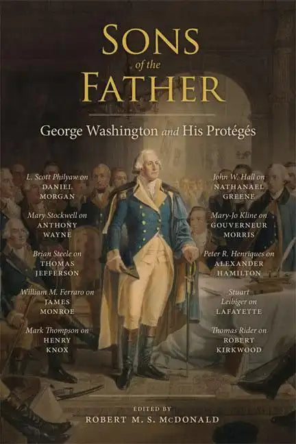 Sons of the Father: George Washington and His Protégés - Hardcover