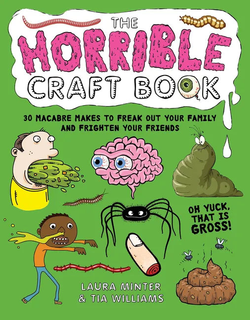 The Horrible Craft Book: 30 Macabre Makes to Freak Out Your Family and Frighten Your Friends - Paperback