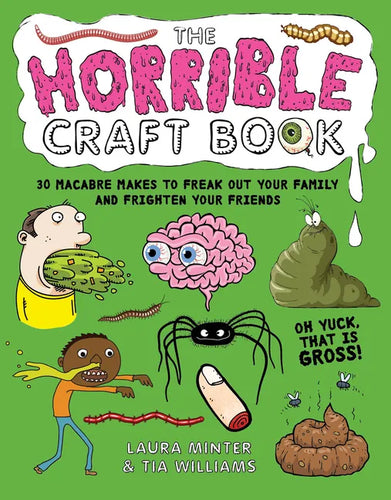 The Horrible Craft Book: 30 Macabre Makes to Freak Out Your Family and Frighten Your Friends - Paperback