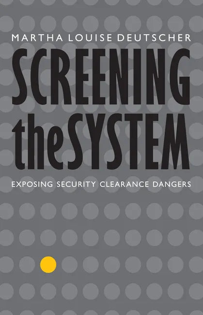 Screening the System: Exposing Security Clearance Dangers - Hardcover