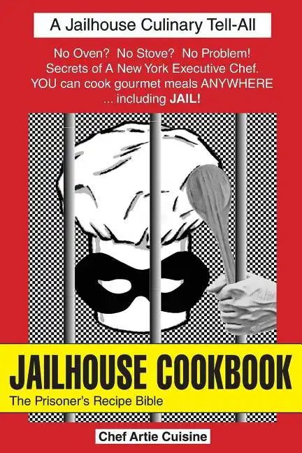 Jailhouse Cookbook the Prisoner's Recipe Bible - Paperback