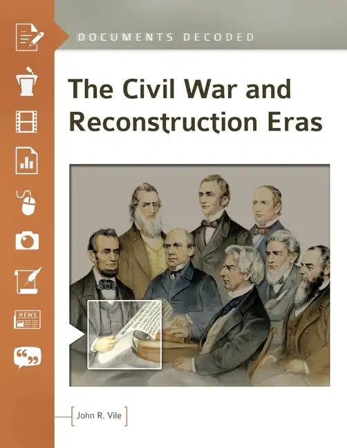 The Civil War and Reconstruction Eras: Documents Decoded - Hardcover