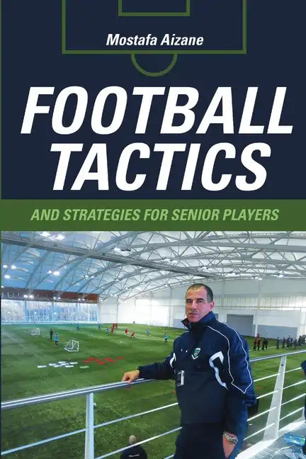 Football Tactics and Strategies For Senior Players - Paperback