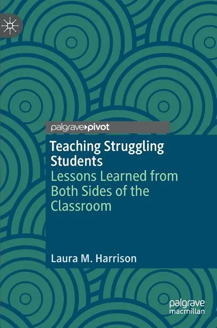 Teaching Struggling Students: Lessons Learned from Both Sides of the Classroom - Hardcover