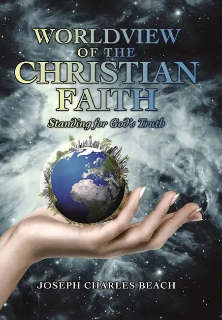 Worldview of the Christian Faith: Standing for God's Truth - Hardcover