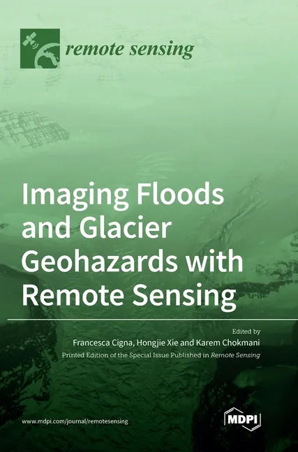 Imaging Floods and Glacier Geohazards with Remote Sensing - Hardcover