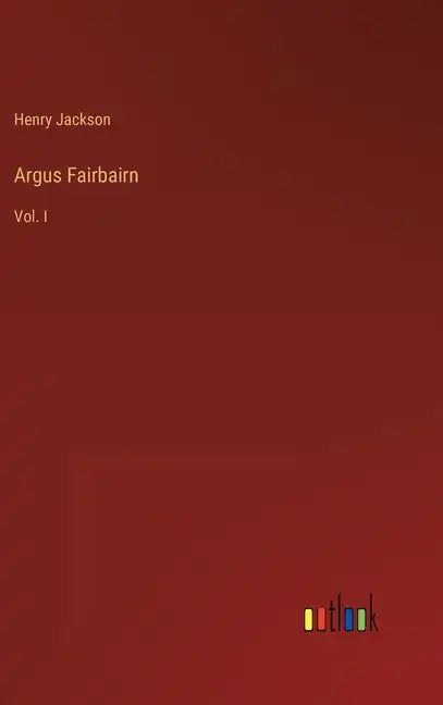 Argus Fairbairn: Vol. I - Hardcover