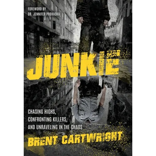 Undercover Junkie: Chasing Highs, Confronting Killers, and Unraveling in the Chaos - Hardcover