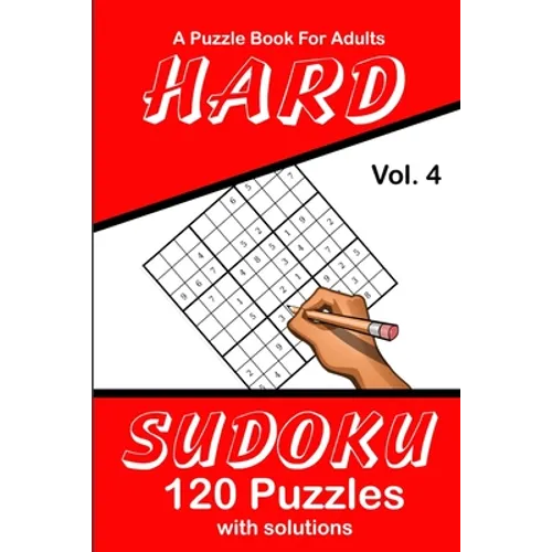 Hard Sudoku Vol. 4 A Puzzle Book For Adults: 120 Puzzles With Solutions - Paperback
