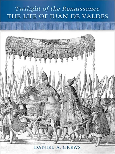 Twilight of the Renaissance: The Life of Juan de Valdes - Paperback