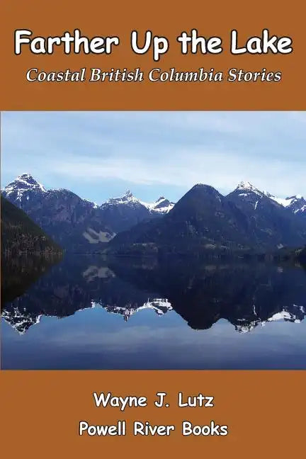Farther Up the Lake: Coastal British Columbia Stories - Paperback